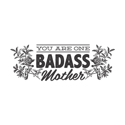 You Are One Badass Mother