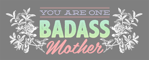 You Are One Badass Mother