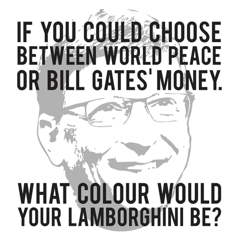 If You Could Choose Between World Peace and Bill Gate's Money...