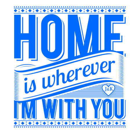 Home Is Wherever I'm With You