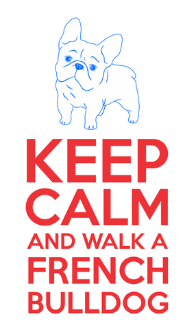 Keep Calm and Walk a French Bulldog