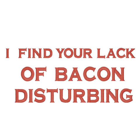 I Find Your Lack of Bacon Disturbing