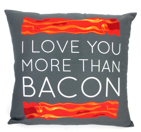 I Love You More Than Bacon - Printed Pillow